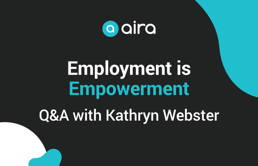 Employment is Empowerment Q&A with Kathryn Webster on a black background with Aira logo centered at top