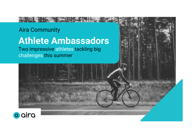 A black and white image of a cyclist riding on a road with a forest in the background. Overlaid is a teal rectangle with text reading "Aira Community: Athlete Ambassadors—Two impressive athletes tackling big challenges this summer. In the bottom left corner is a black and white Aira logo, and in the bottom right corner is a teal right angle triangle.