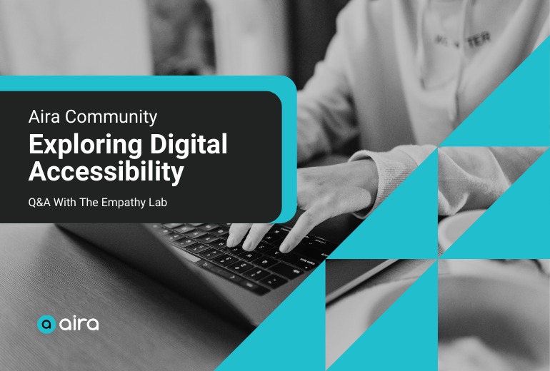 Black and white image of a person wearing a cardigan typing on a laptop. Text overlaid at left reads "Aira Community: Exploring Digital Accessibility—Q&A With The Empathy Lab." Aira logo at bottom left, and teal decorative triangles at right.